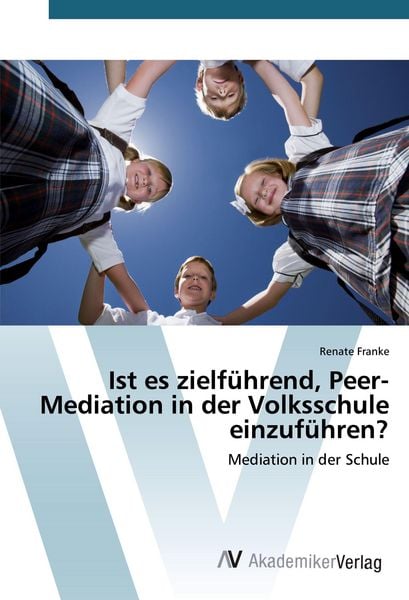 Produktbild: Ist es zielf&uuml;hrend, Peer-Mediation in der Volksschule einzuf&uuml;hren?