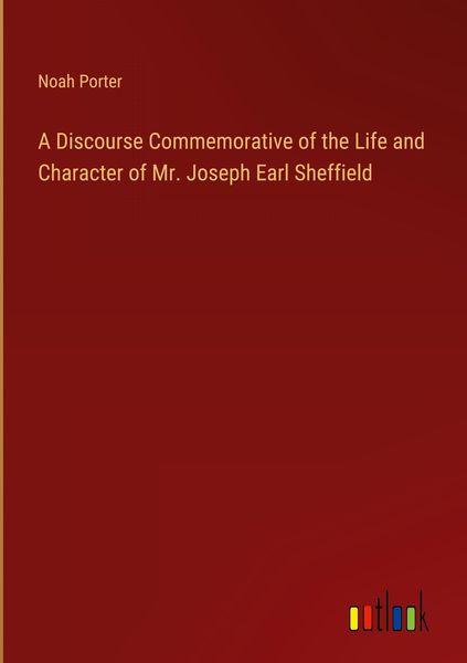 Produktbild: A Discourse Commemorative of the Life and Character of Mr. Joseph Earl Sheffield