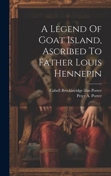 Produktbild: A Legend Of Goat Island, Ascribed To Father Louis Hennepin
