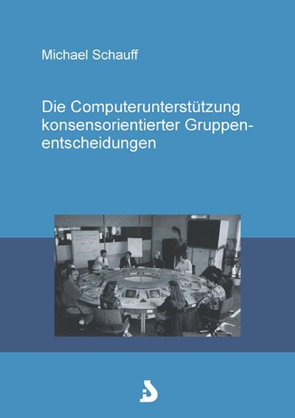 Produktbild: Die Computerunterst&uuml;tzung konsensorientierter Gruppenentscheidungen