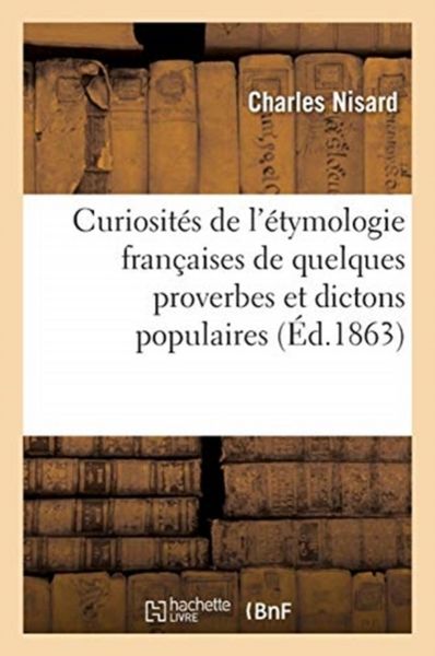 Produktbild: Curiosit&eacute;s de l'&Eacute;tymologie Fran&ccedil;aises de Quelques Proverbes Et Dictons Populaires