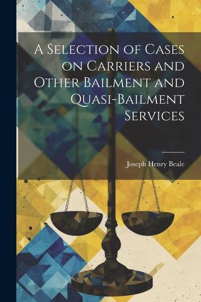 Produktbild: A Selection of Cases on Carriers and Other Bailment and Quasi-bailment Services