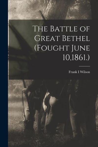 Produktbild: The Battle of Great Bethel (Fought June 10,1861.)