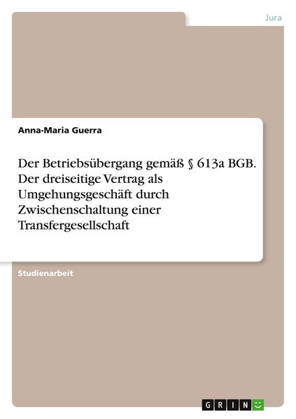 Produktbild: Der Betriebs&uuml;bergang gem&auml;&szlig; &sect; 613a BGB. Der dreiseitige Vertrag als Umgehungsgesch&auml;ft durch Zwischenschaltung einer Transfergesellschaft