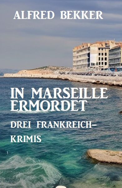 Produktbild: In Marseille ermordet: Drei Frankreich Krimis