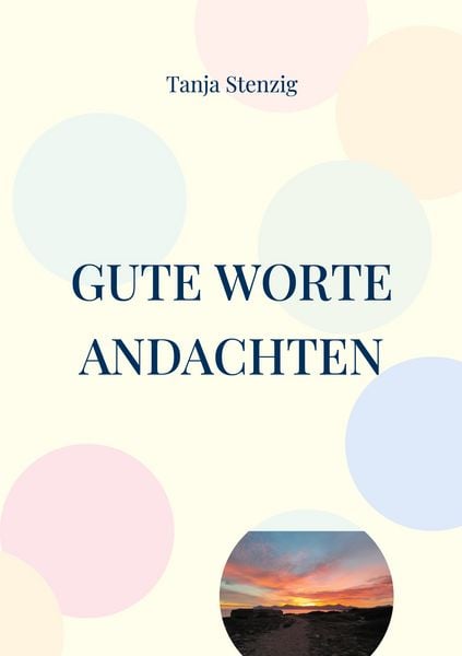 Gute Worte, Taschenbuch von Tanja Stenzig, BoD – Books on Demand, 9783749485208