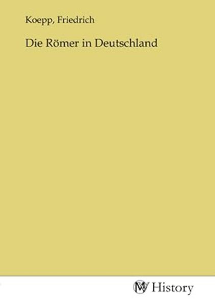 Die Römer in Deutschland, Taschenbuch von , MV-History, 9783753633589