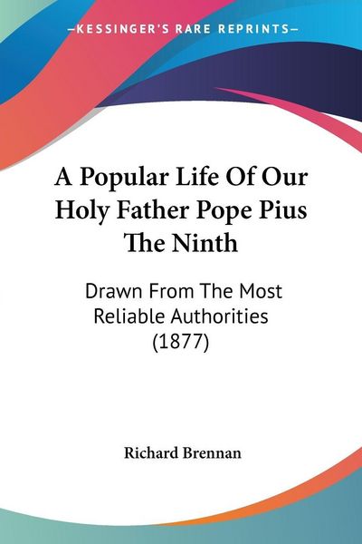 Produktbild: A Popular Life Of Our Holy Father Pope Pius The Ninth