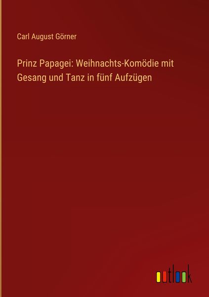Produktbild: Prinz Papagei: Weihnachts-Kom&ouml;die mit Gesang und Tanz in f&uuml;nf Aufz&uuml;gen