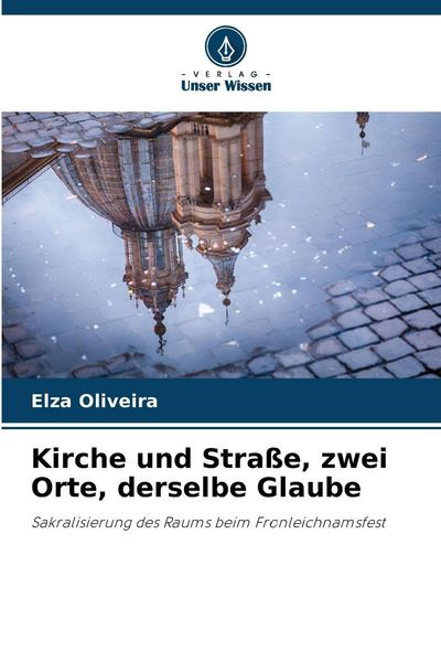 Kirche und Straße, zwei Orte, derselbe Glaube, Taschenbuch von Elza Oliveira, Verlag Unser Wissen, 9786209423628