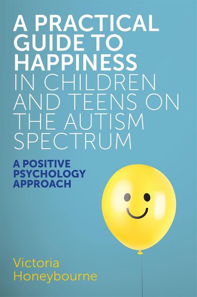 Produktbild: A Practical Guide to Happiness in Children and Teens on the Autism Spectrum