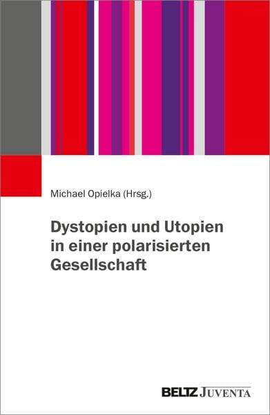 Produktbild: Dystopien und Utopien in einer polarisierten Gesellschaft