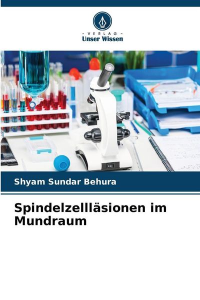 Spindelzellläsionen im Mundraum, Taschenbuch von Shyam Sundar Behura, Verlag Unser Wissen, 9786209069338