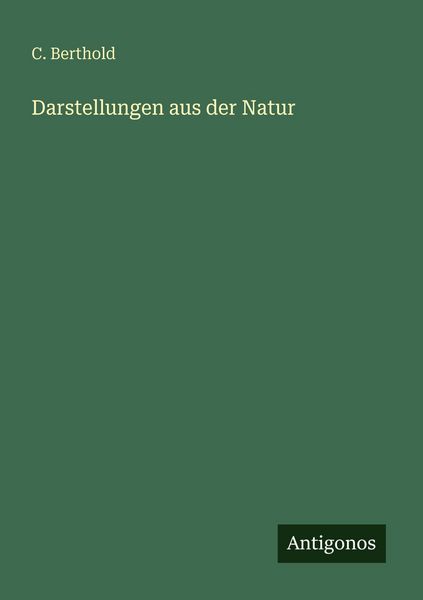 Darstellungen aus der Natur, Taschenbuch von C. Berthold, Antigonos Verlag, 9783386327992