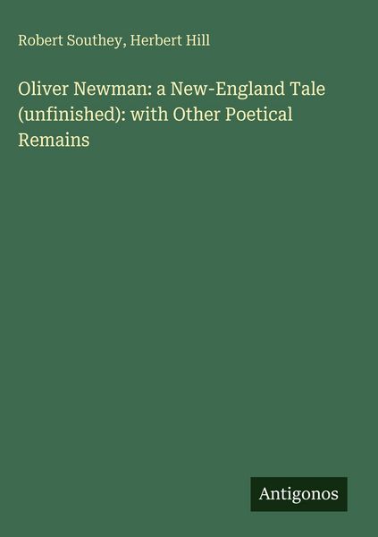 Produktbild: Oliver Newman: a New-England Tale (unfinished): with Other Poetical Remains