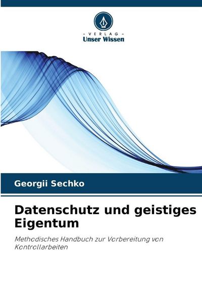 Datenschutz und geistiges Eigentum, Taschenbuch von Georgii Sechko, Verlag Unser Wissen, 9786202429412
