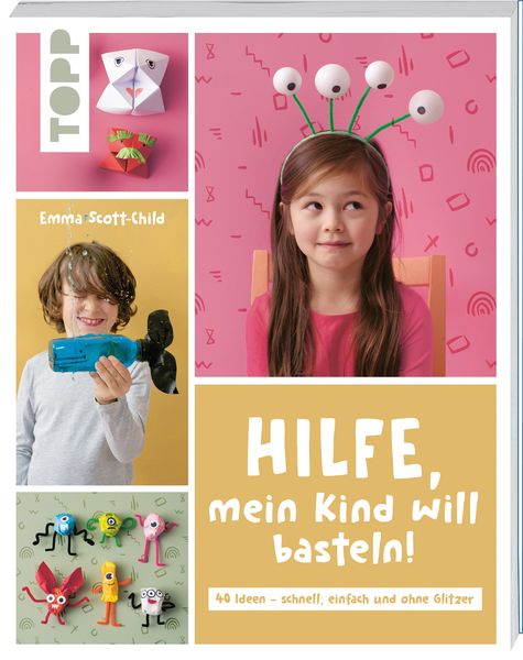 Hilfe, mein Kind will basteln!, Taschenbuch von Emma Scott-Child, Frechverlag GmbH, 9783735891150