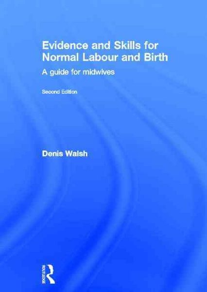 Taylor and Francis Walsh, D: Evidence and Skills for Normal Labour and Birth