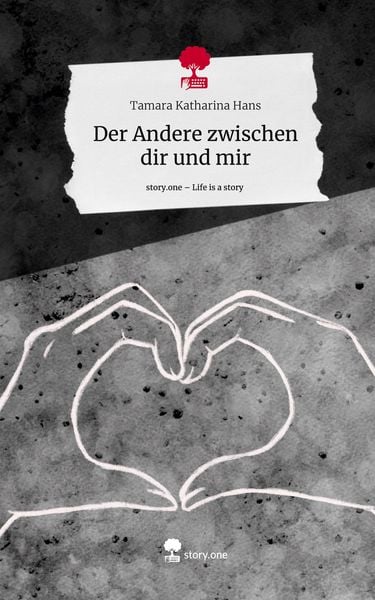 Der Andere zwischen dir und mir. Life is a Story - story.one, Gebundene Ausgabe von Tamara Katharina Hans, Story.one publishing, 978-3-7108-6182-6