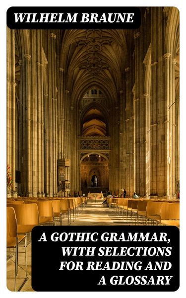 Produktbild: A Gothic Grammar, with selections for reading and a glossary