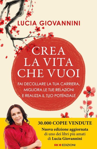 Produktbild: Crea la vita che vuoi. Fai decollare la tua carriera, migliora le tue relazioni e realizza il tuo potenziale
