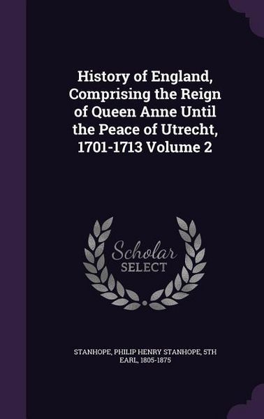 Produktbild: History of England, Comprising the Reign of Queen Anne Until the Peace of Utrecht, 1701-1713 Volume 2