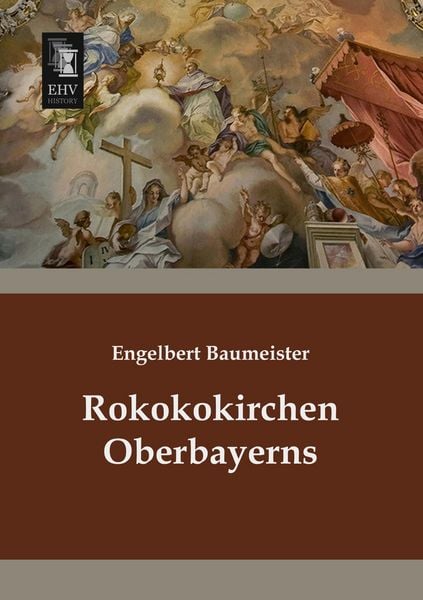 Rokokokirchen Oberbayerns, Taschenbuch von Engelbert Baumeister, EHV-History, 978-3-95564-660-8
