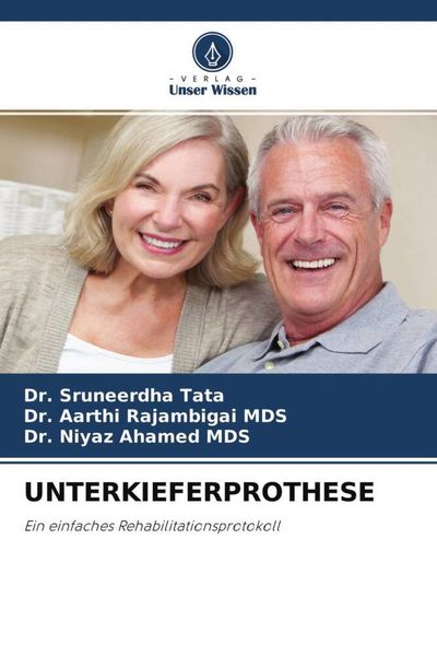 Unterkieferprothese, Taschenbuch von Sruneerdha Tata , Aarthi Rajambigai MDS , Niyaz Ahamed MDS, Verlag Unser Wissen, 9786204659008