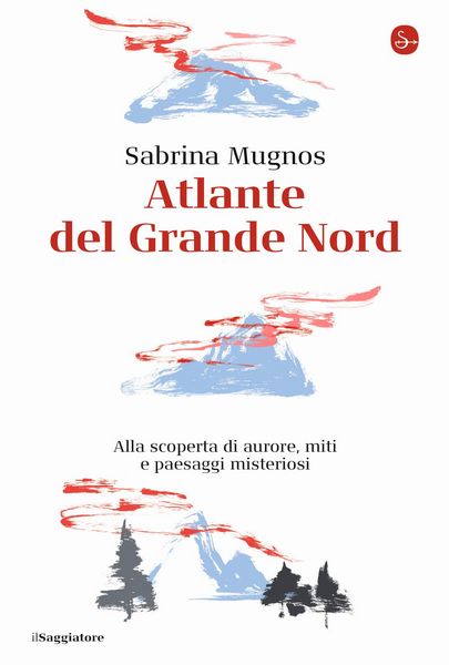 Produktbild: Atlante del Grande Nord. Alla scoperta di aurore, miti e paesaggi misteriosi