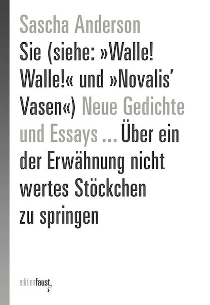 Produktbild: Sie (siehe: &raquo;Walle! Walle!&laquo; und &raquo;Novalis&rsquo; Vasen&laquo;) Neue Gedichte und Essays &hellip; &Uuml;ber ein der Erw&auml;hnung nicht wertes St&ouml;ckchen zu springen