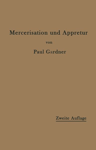 Produktbild: Die Mercerisation der Baumwolle und die Appretur der mercerisierten Gewebe