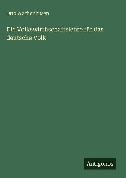 Produktbild: Die Volkswirthschaftslehre f&uuml;r das deutsche Volk