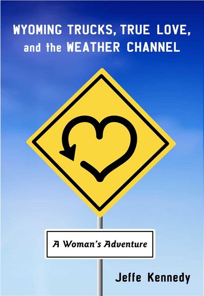 Produktbild: Wyoming Trucks, True Love, and the Weather Channel