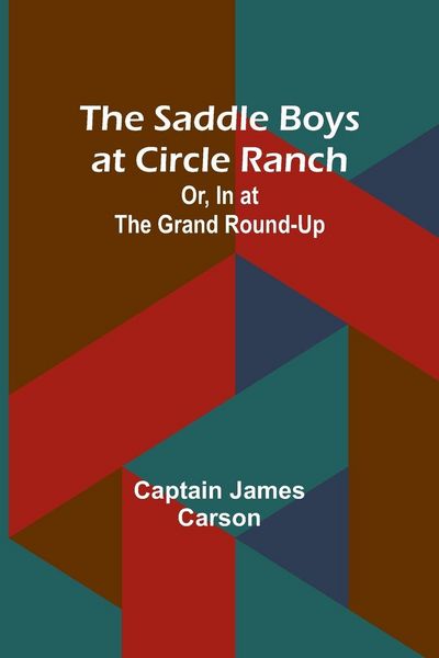Produktbild: The Saddle Boys at Circle Ranch; Or, In at the Grand Round-Up