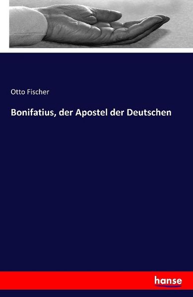 Bonifatius, der Apostel der Deutschen, Taschenbuch von Otto Fischer, Hansebooks, 9783741121593