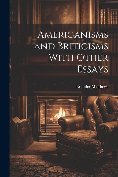 Produktbild: Americanisms and Briticisms With Other Essays