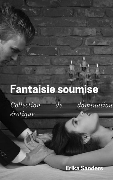 Produktbild: Fantaisie Soumise (Collection de domination &eacute;rotique, #1)