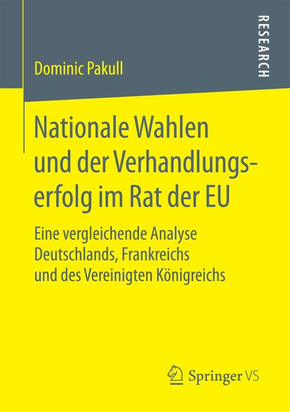 Nationale Wahlen und der Verhandlungserfolg im Rat der EU, Taschenbuch von Dominic Pakull, Springer Fachmedien Wiesbaden GmbH, 9783658207625