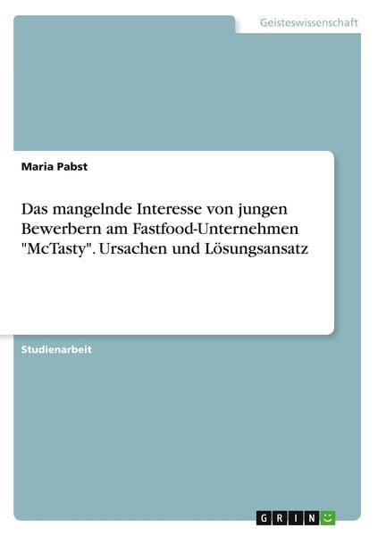 Produktbild: Das mangelnde Interesse von jungen Bewerbern am Fastfood-Unternehmen "McTasty". Ursachen und L&ouml;sungsansatz