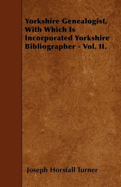 Produktbild: Yorkshire Genealogist, With Which Is Incorporated Yorkshire Bibliographer - Vol. II.