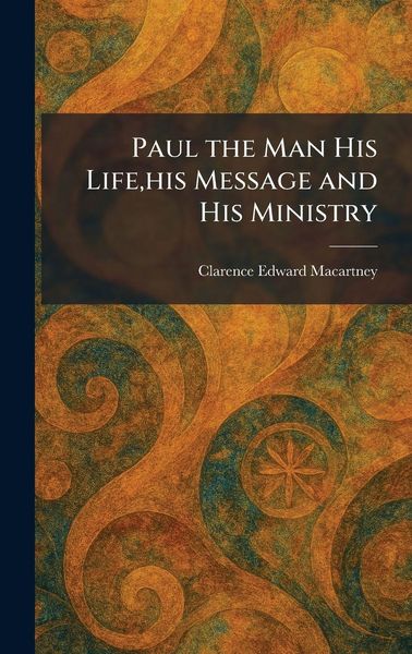 Produktbild: Paul the Man His Life, his Message and His Ministry