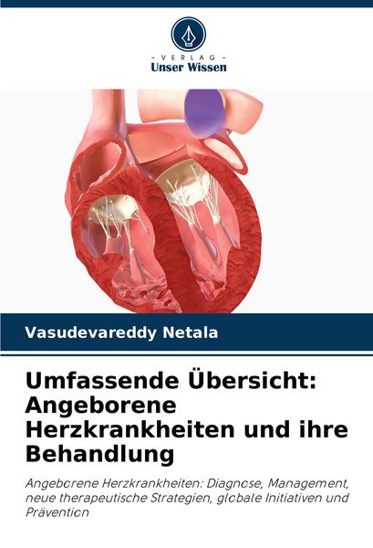 Umfassende Übersicht: Angeborene Herzkrankheiten und ihre Behandlung, Taschenbuch von Vasudevareddy Netala, Verlag Unser Wissen, 9786208714253