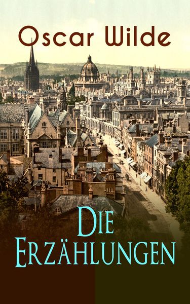 Produktbild: Oscar Wilde: Die Erz&auml;hlungen