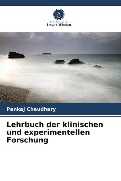 Lehrbuch der klinischen und experimentellen Forschung, Taschenbuch von Pankaj Chaudhary, Verlag Unser Wissen, 9786204905310