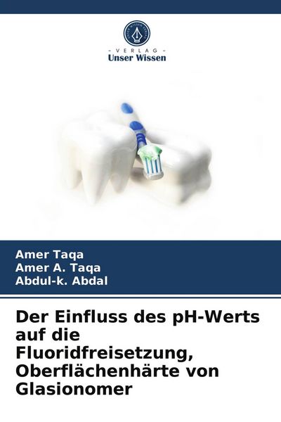 Der Einfluss des pH-Werts auf die Fluoridfreisetzung, Oberflächenhärte von Glasionomer, Taschenbuch von Amer Taqa , Amer A. Taqa , Abdul-k. Abdal,