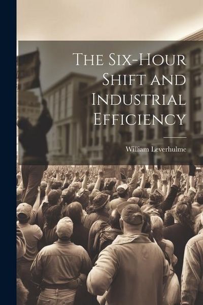 Produktbild: The Six-hour Shift and Industrial Efficiency