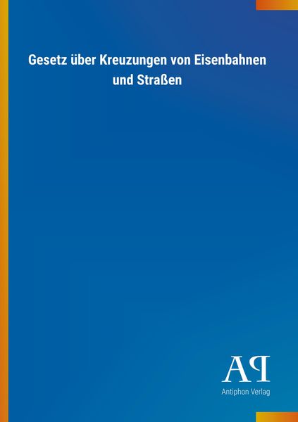 Produktbild: Gesetz &uuml;ber Kreuzungen von Eisenbahnen und Stra&szlig;en