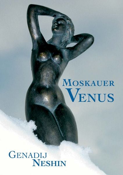 Moskauer Venus, Taschenbuch von Genadij Neshin, BoD – Books on Demand, 978-3-8370-3341-0