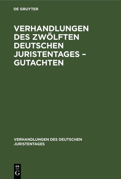 Produktbild: Verhandlungen des Zw&ouml;lften Deutschen Juristentages &ndash; Gutachten