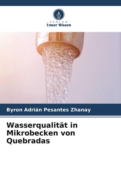 Wasserqualität in Mikrobecken von Quebradas, Taschenbuch von Byron Adrián Pesantes Zhanay, Verlag Unser Wissen, 9786205078716